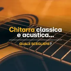 Dettaglio di una chitarra, con testo che chiede "Chitarra classica e acustica... quale scegliere?".