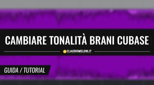 Guida per capire la tonalità di un brano in Cubase. Titolo: Cambiare tonalità brani Cubase.
