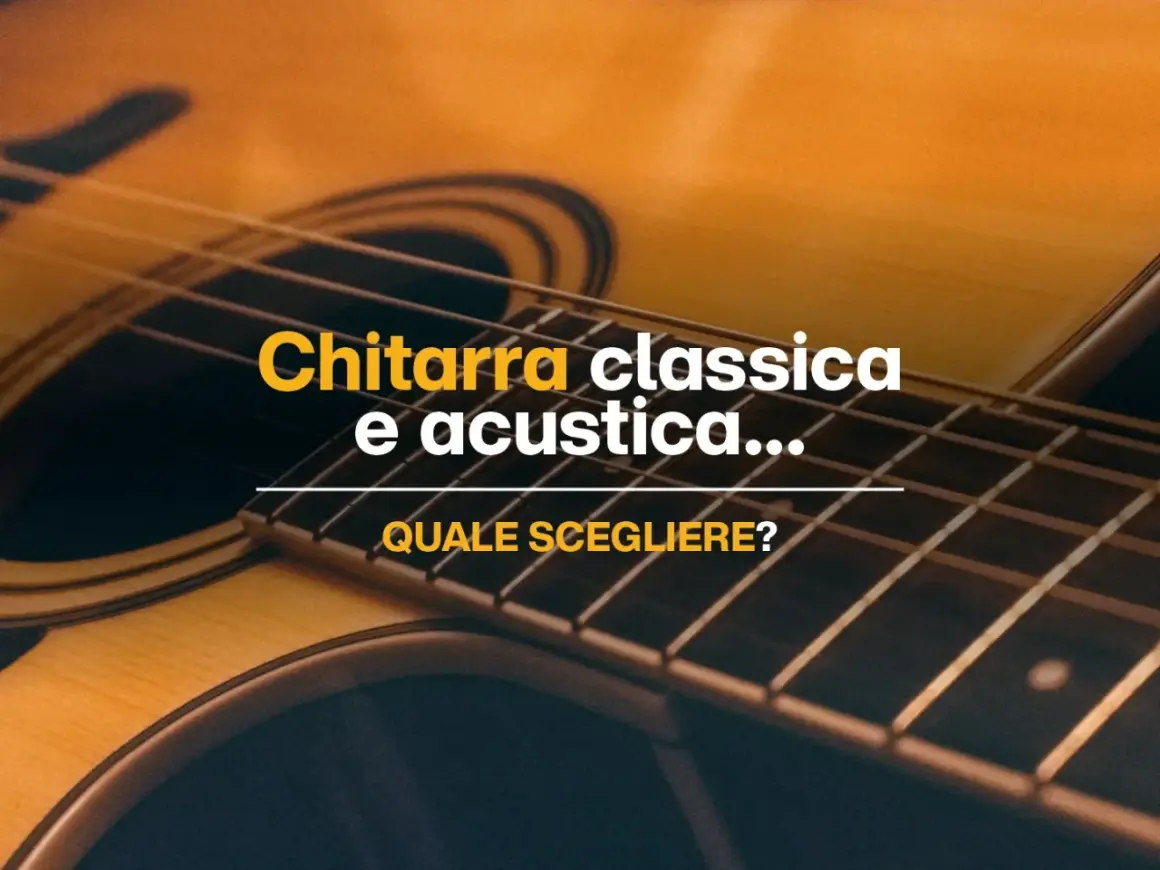 Dettaglio di una chitarra, con testo che chiede "Chitarra classica e acustica... quale scegliere?".