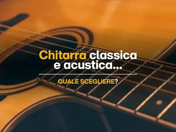 Dettaglio di una chitarra, con testo che chiede "Chitarra classica e acustica... quale scegliere?".